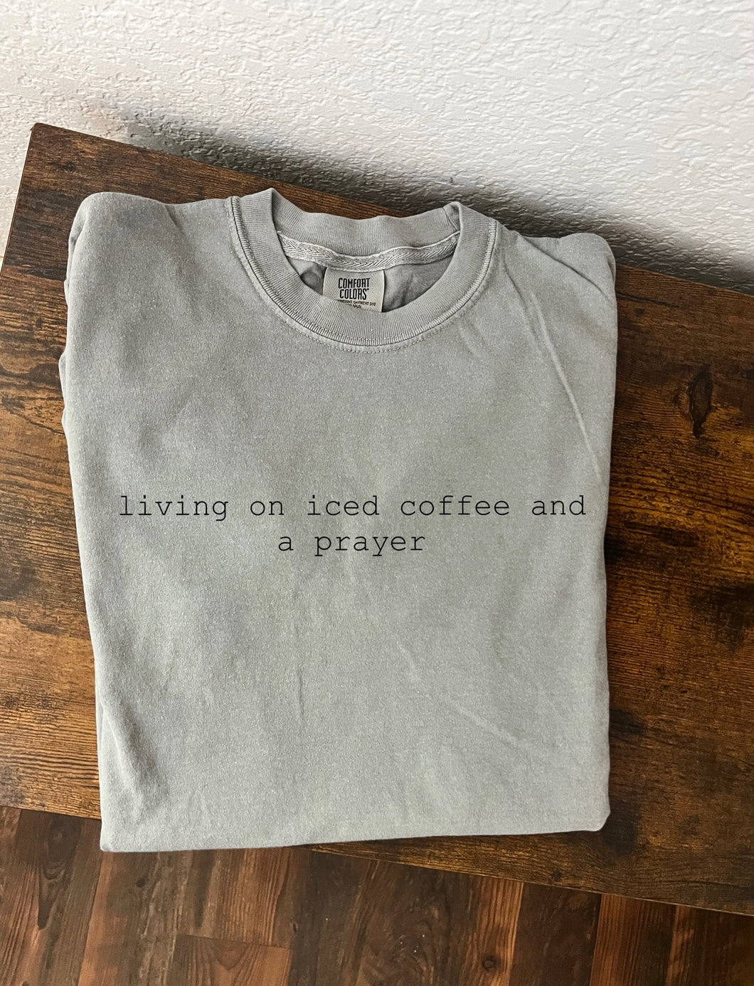 Iced Coffee + Prayer - Comfort Colors