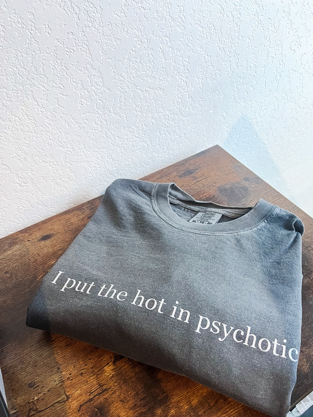 Hot In Psychotic- Comfort Colors